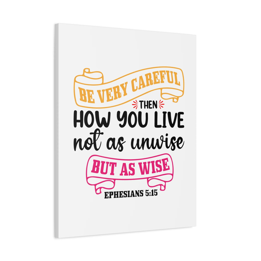 Scripture Canvas As Wise Ephesians 5:15 Christian Wall Art Bible Verse Print